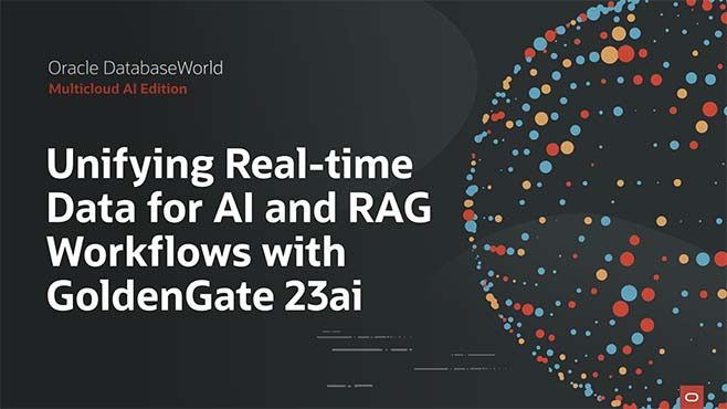 Unifying Real-time Data for AI and RAG Workflows with GoldenGate 23ai