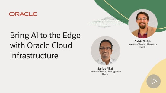 Bring AI to the Edge with Oracle Cloud Infrastructure (OCI)