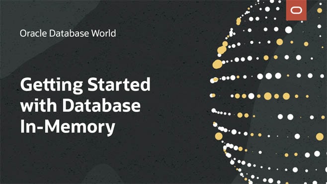 Oracle Database In-Memory: Best Practices for Getting Started