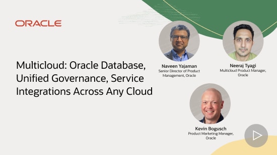 Multicloud: Oracle Database, Unified Governance, Service Integrations Across Any Cloud